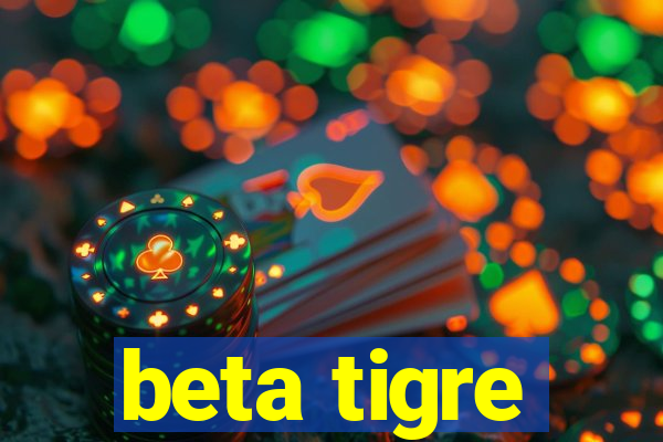 beta tigre